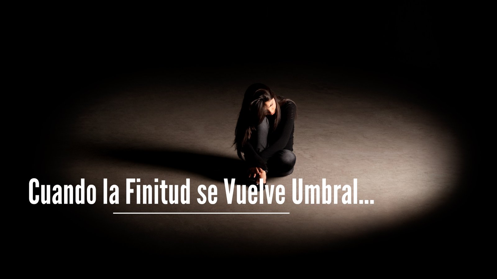 Cuando la Finitud se Vuelve Umbral…