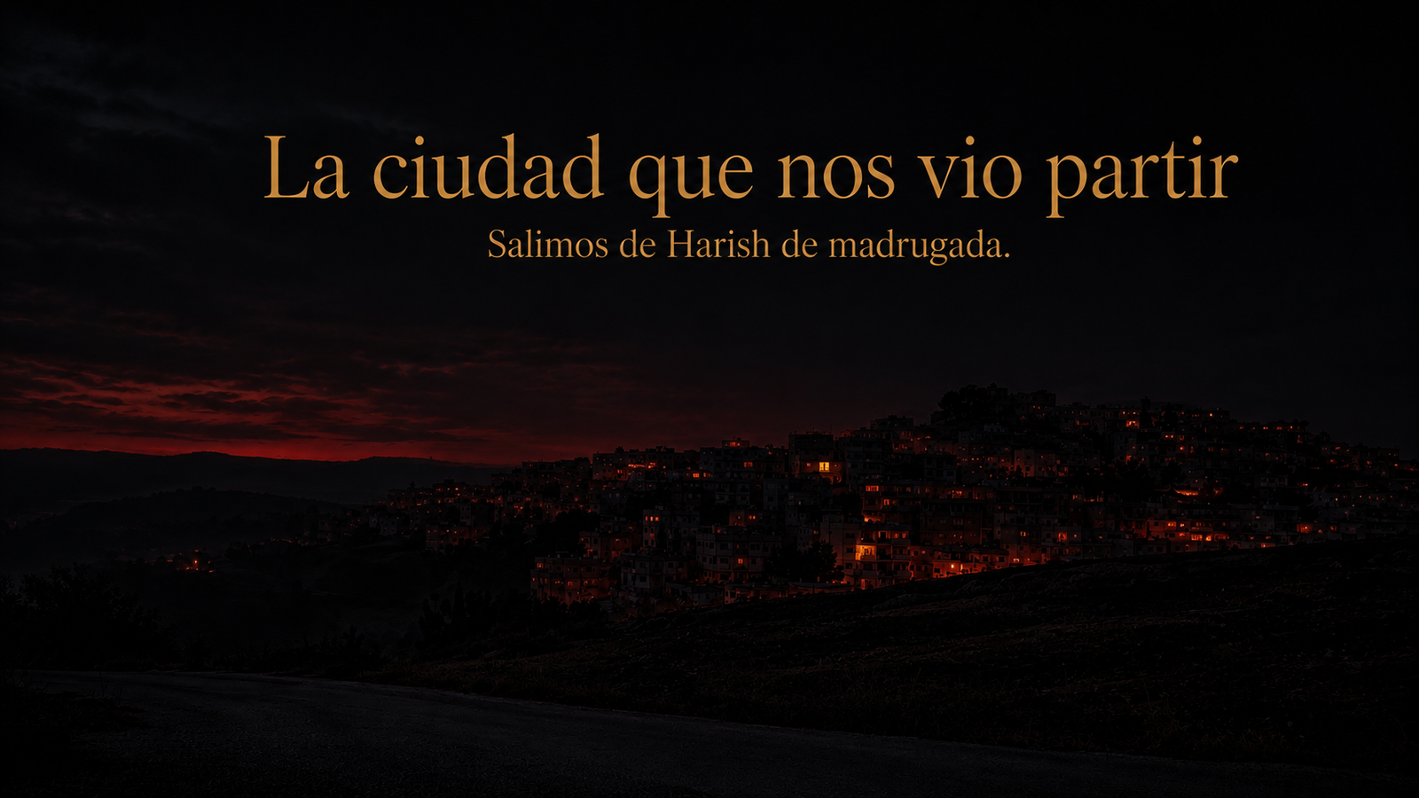 La ciudad que nos vio partir... Salimos de Harish de madrugada.